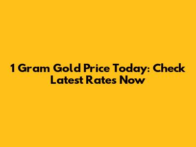 1 Gram Gold Price Today: Check Latest Rates Now