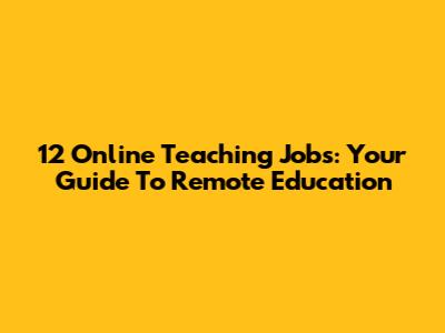 12 Online Teaching Jobs: Your Guide To Remote Education