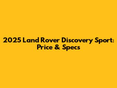 2025 Land Rover Discovery Sport: Price & Specs