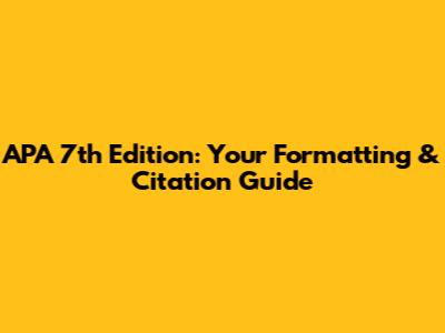 APA 7th Edition: Your Formatting & Citation Guide