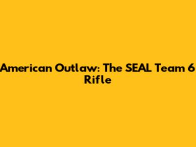 American Outlaw: The SEAL Team 6 Rifle