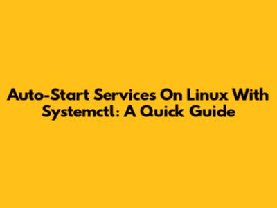 Auto-Start Services On Linux With Systemctl: A Quick Guide