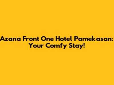 Azana Front One Hotel Pamekasan: Your Comfy Stay!