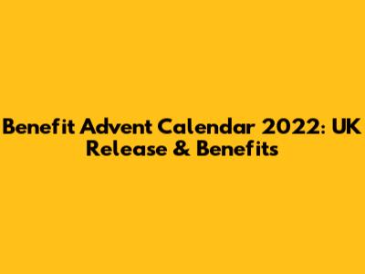 Benefit Advent Calendar 2022: UK Release & Benefits
