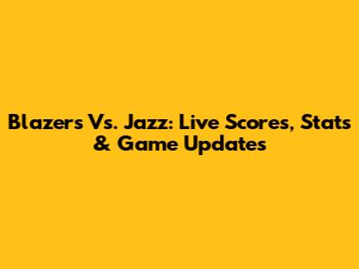 Blazers Vs. Jazz: Live Scores, Stats & Game Updates