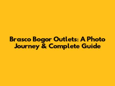 Brasco Bogor Outlets: A Photo Journey & Complete Guide