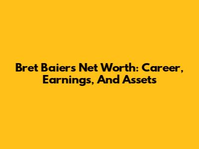 Bret Baier's Net Worth: Career, Earnings, And Assets