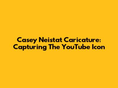 Casey Neistat Caricature: Capturing The YouTube Icon