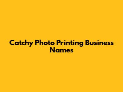 Catchy Photo Printing Business Names