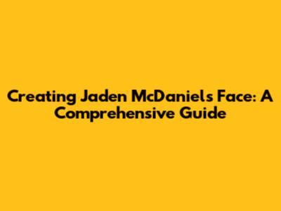 Creating Jaden McDaniels' Face: A Comprehensive Guide