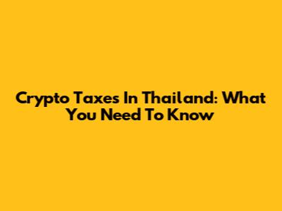 Crypto Taxes In Thailand: What You Need To Know