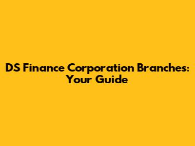 DS Finance Corporation Branches: Your Guide