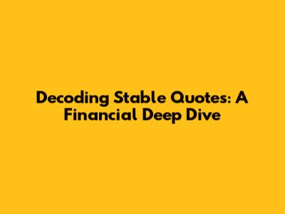 Decoding Stable Quotes: A Financial Deep Dive
