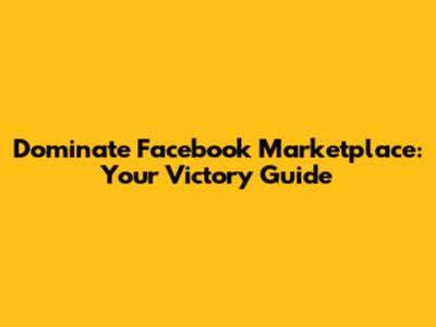 Dominate Facebook Marketplace: Your Victory Guide