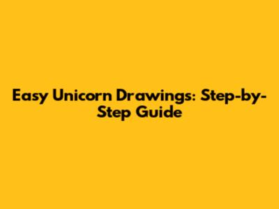 Easy Unicorn Drawings: Step-by-Step Guide
