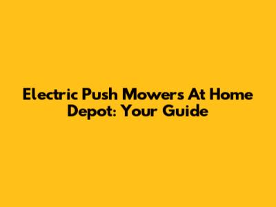 Electric Push Mowers At Home Depot: Your Guide