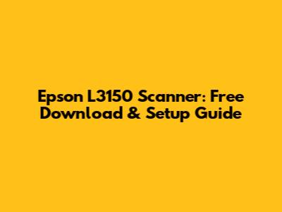 Epson L3150 Scanner: Free Download & Setup Guide