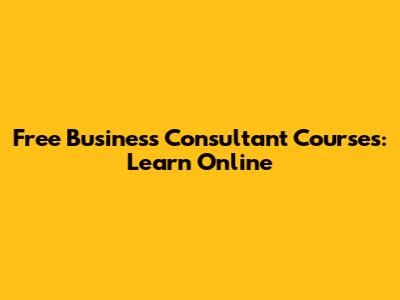 Free Business Consultant Courses: Learn Online