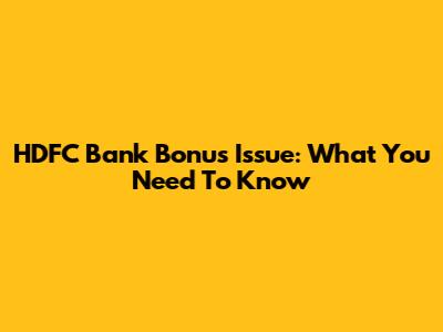 HDFC Bank Bonus Issue: What You Need To Know
