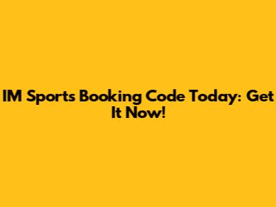 IM Sports Booking Code Today: Get It Now!