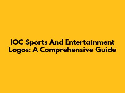 IOC Sports And Entertainment Logos: A Comprehensive Guide