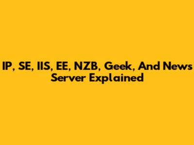 IP, SE, IIS, EE, NZB, Geek, And News Server Explained