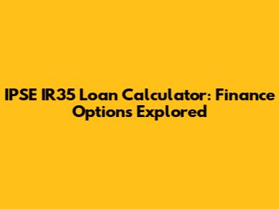 IPSE IR35 Loan Calculator: Finance Options Explored