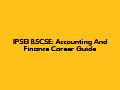IPSEI BSCSE: Accounting And Finance Career Guide