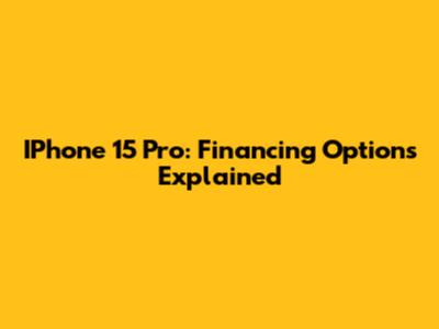 IPhone 15 Pro: Financing Options Explained