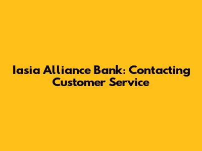 Iasia Alliance Bank: Contacting Customer Service