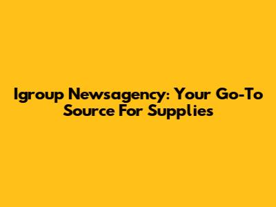 Igroup Newsagency: Your Go-To Source For Supplies