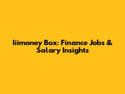 Iiimoney Box: Finance Jobs & Salary Insights