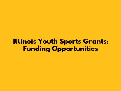 Illinois Youth Sports Grants: Funding Opportunities