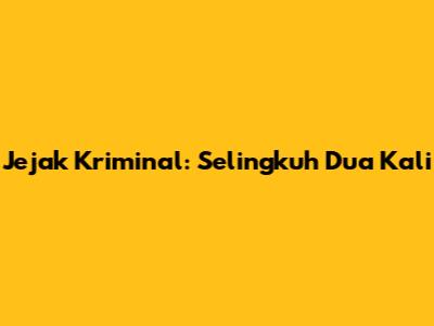 Jejak Kriminal: Selingkuh Dua Kali