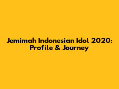 Jemimah Indonesian Idol 2020: Profile & Journey