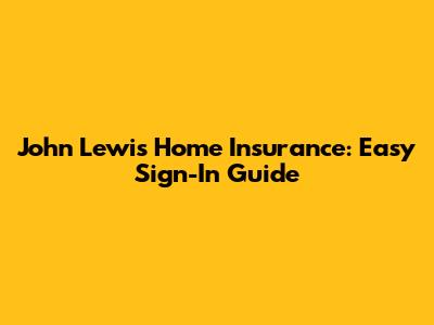 John Lewis Home Insurance: Easy Sign-In Guide