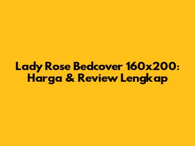 Lady Rose Bedcover 160x200: Harga & Review Lengkap