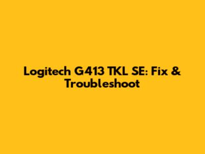 Logitech G413 TKL SE: Fix & Troubleshoot