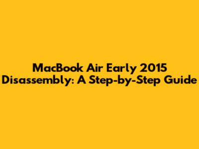 MacBook Air Early 2015 Disassembly: A Step-by-Step Guide