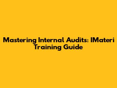 Mastering Internal Audits: IMateri Training Guide