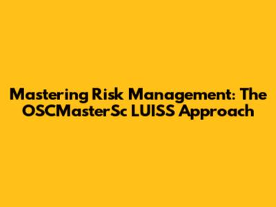 Mastering Risk Management: The OSCMasterSc LUISS Approach