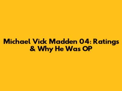 Michael Vick Madden 04: Ratings & Why He Was OP