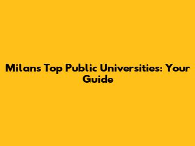 Milan's Top Public Universities: Your Guide