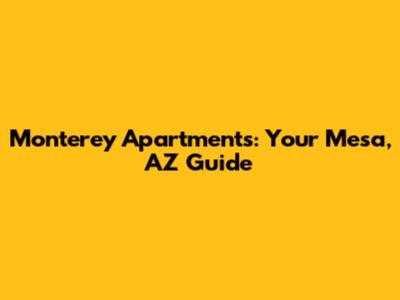 Monterey Apartments: Your Mesa, AZ Guide
