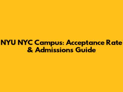 NYU NYC Campus: Acceptance Rate & Admissions Guide