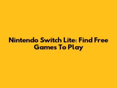Nintendo Switch Lite: Find Free Games To Play