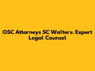OSC Attorneys SC Walters: Expert Legal Counsel