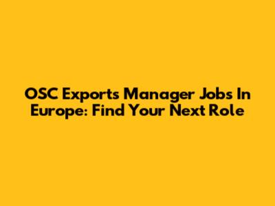 OSC Exports Manager Jobs In Europe: Find Your Next Role