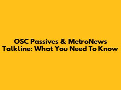 OSC Passives & MetroNews Talkline: What You Need To Know