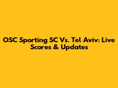 OSC Sporting SC Vs. Tel Aviv: Live Scores & Updates
